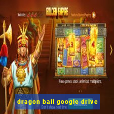 dragon ball google drive